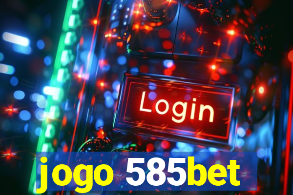 jogo 585bet